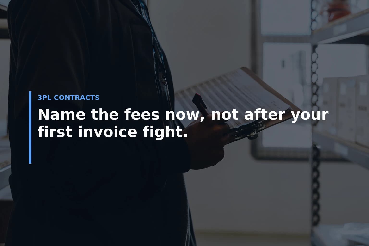 Name the fees now, not after your first invoice fight. — 3PL Contracts