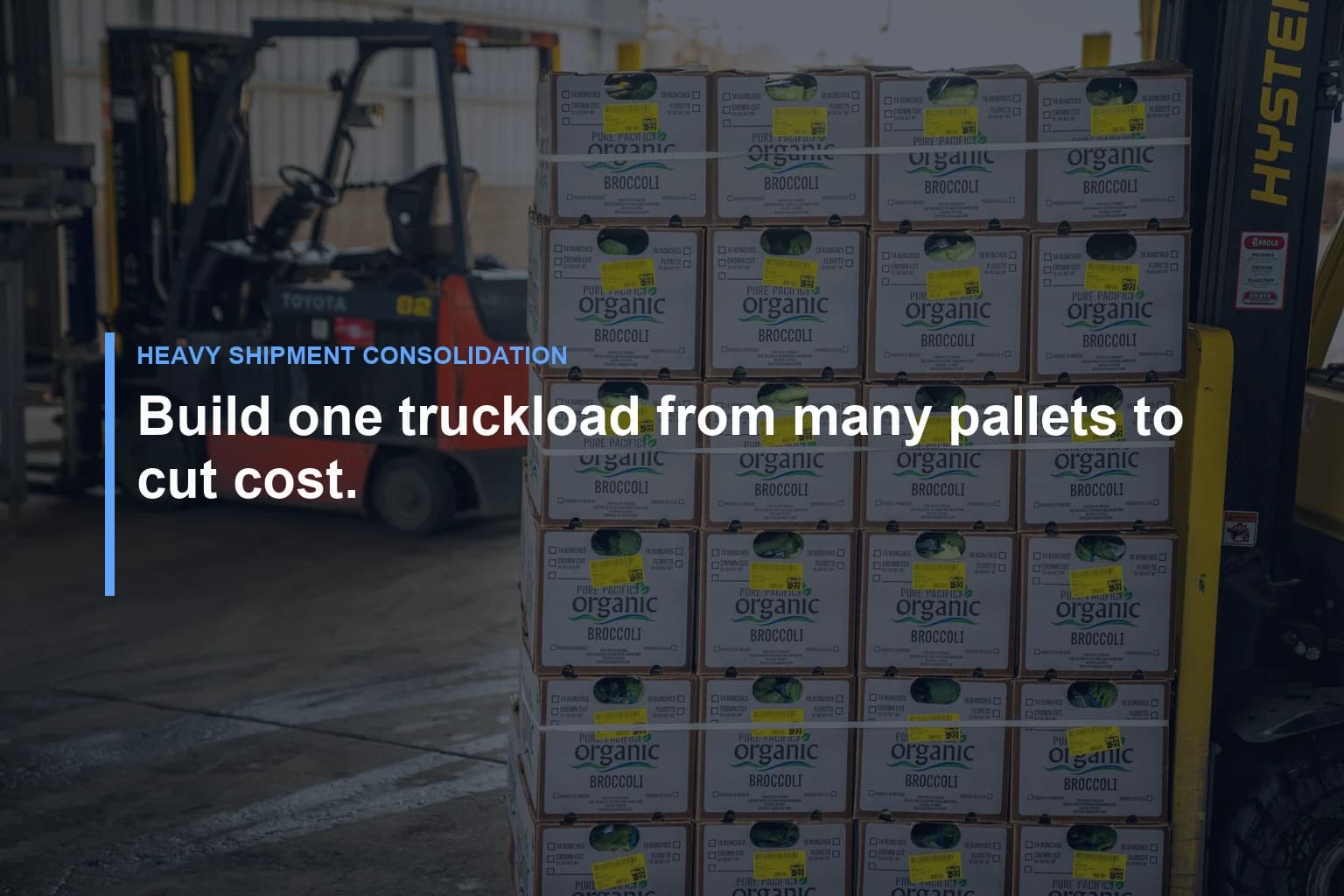 Build one truckload from many pallets to cut cost. — Heavy Shipment Consolidation