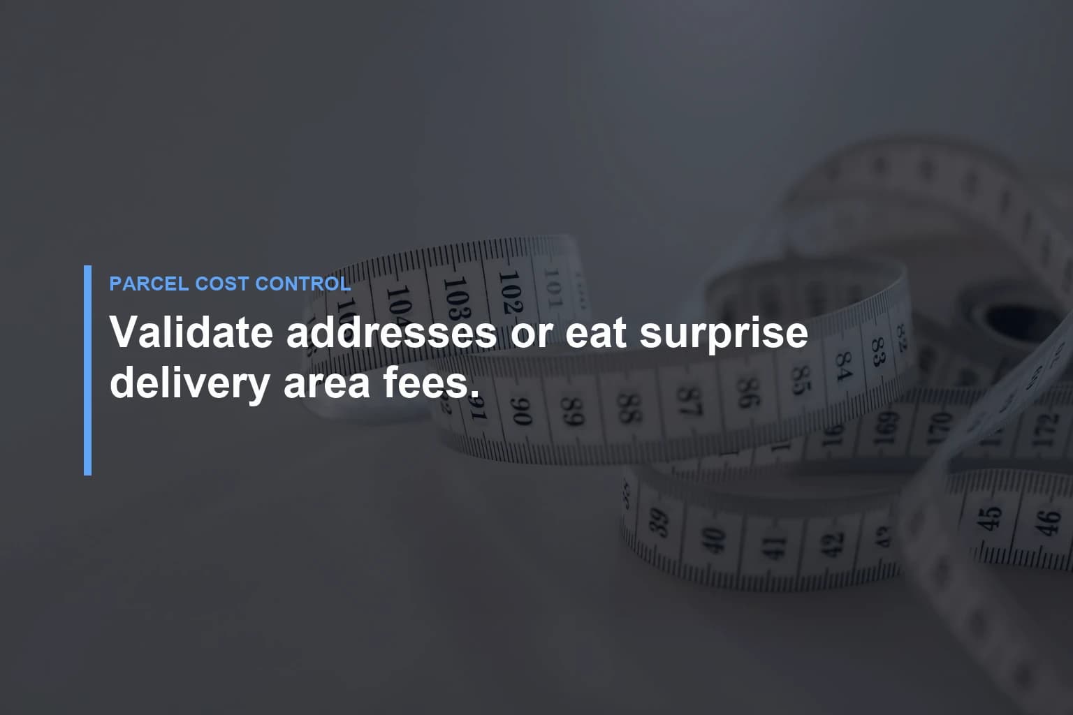 Validate addresses or eat surprise delivery area fees. — Parcel Cost Control